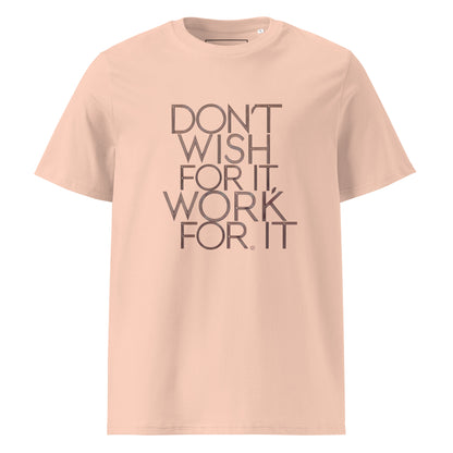 Unisex | DON'T WISH FOR IT - WORK FOR IT Organic Cotton T-Shirt