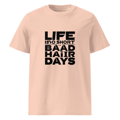 Unisex | Life Is Too Short For For Bad Hair Days! Organic Cotton T-Shirt