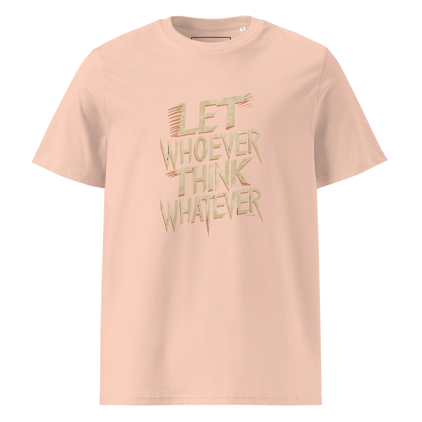 Unisex | LET WHOEVER THINK WHATEVER - Organic Cotton T-Shirt