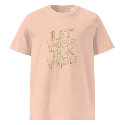 Unisex | LET WHOEVER THINK WHATEVER - Organic Cotton T-Shirt