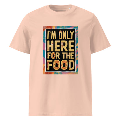 Unisex | I'm Only Here For The Food - Organic Cotton T-Shirt