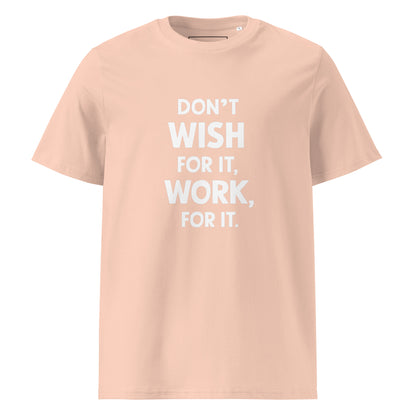 Unisex | Don't Wish For It Work For It - Organic Cotton T-Shirt
