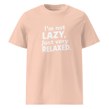 Unisex | I'm Not Lazy I'm Just Very Relaxed - Organic Cotton T-Shirt