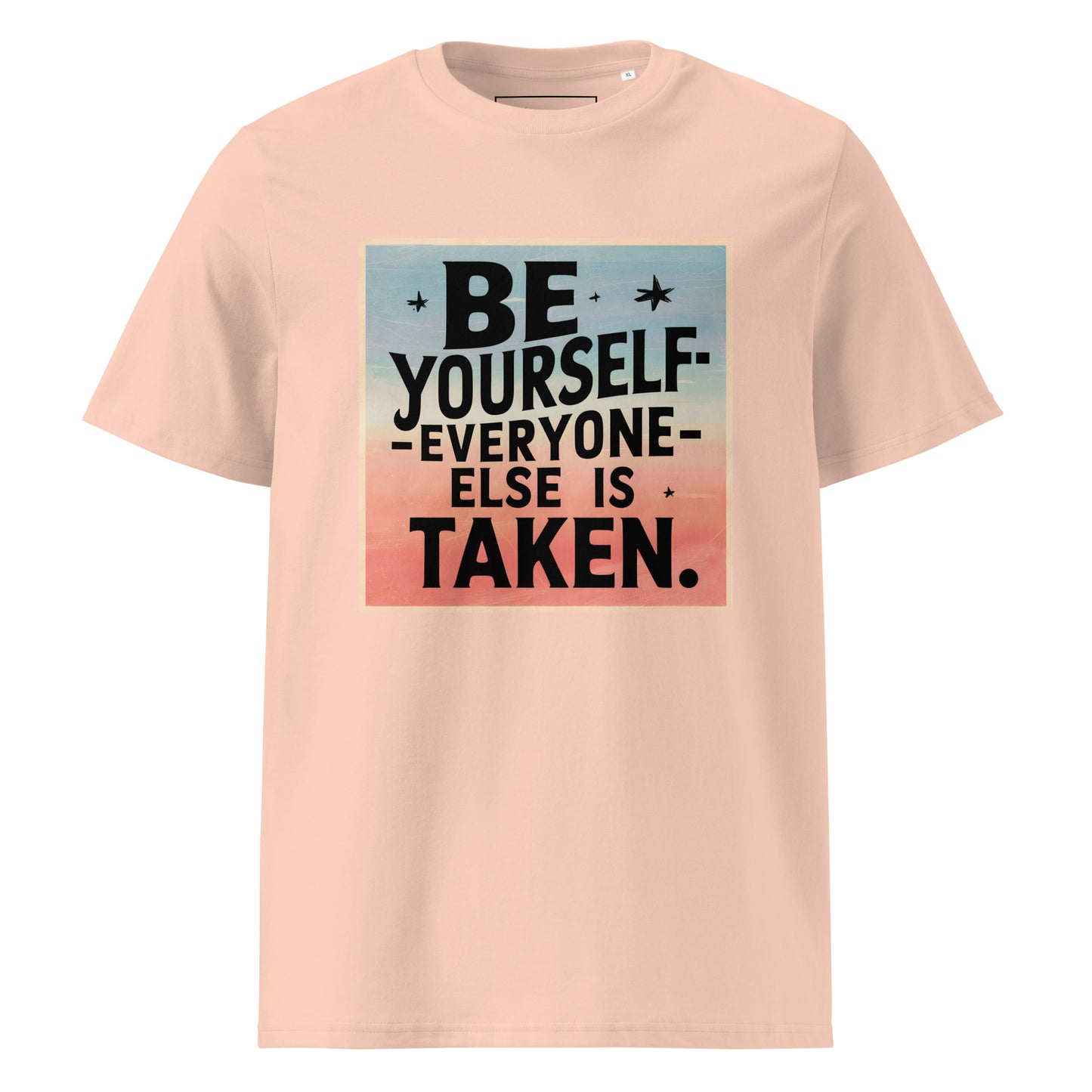 Unisex | Be Yourself Everyone Else Is Taken - Organic Cotton T-Shirt