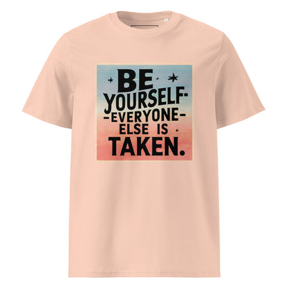 Unisex | Be Yourself Everyone Else Is Taken - Organic Cotton T-Shirt