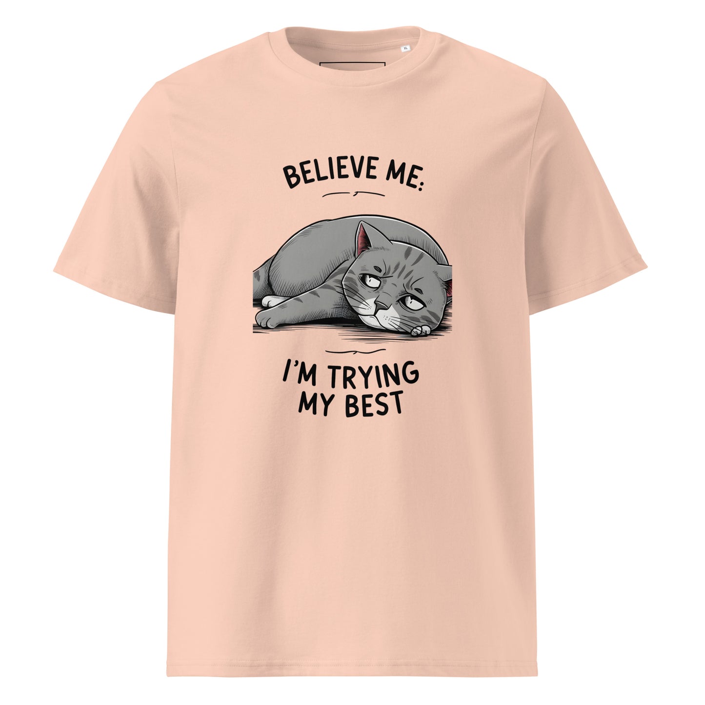 Unisex | Believe Me I'm Trying My Best - Organic Cotton T-Shirt