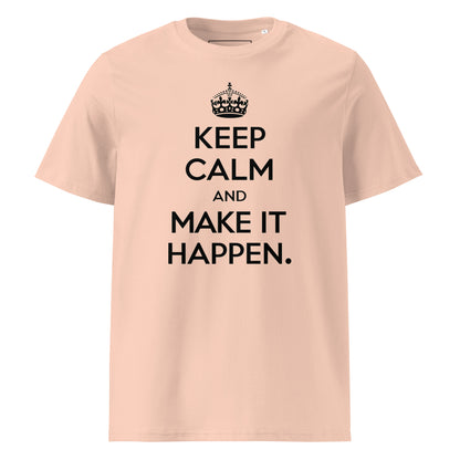 Unisex | Keep Calm And Make It Happen Organic Cotton T-Shirt