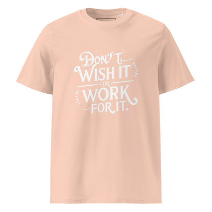 Unisex | Don't Wish For It Work For It - Organic Cotton T-Shirt