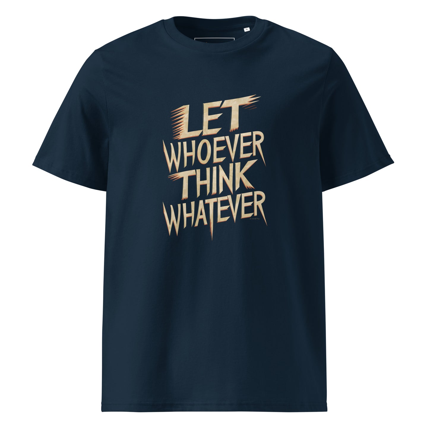 Unisex | LET WHOEVER THINK WHATEVER - Organic Cotton T-Shirt