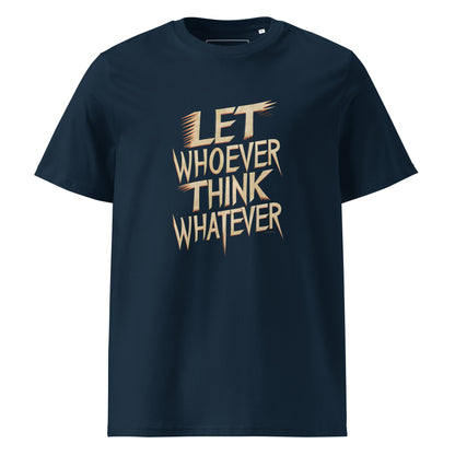Unisex | LET WHOEVER THINK WHATEVER - Organic Cotton T-Shirt