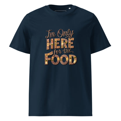 Unisex | I'm Only Here For The Food - Organic Cotton T-Shirt