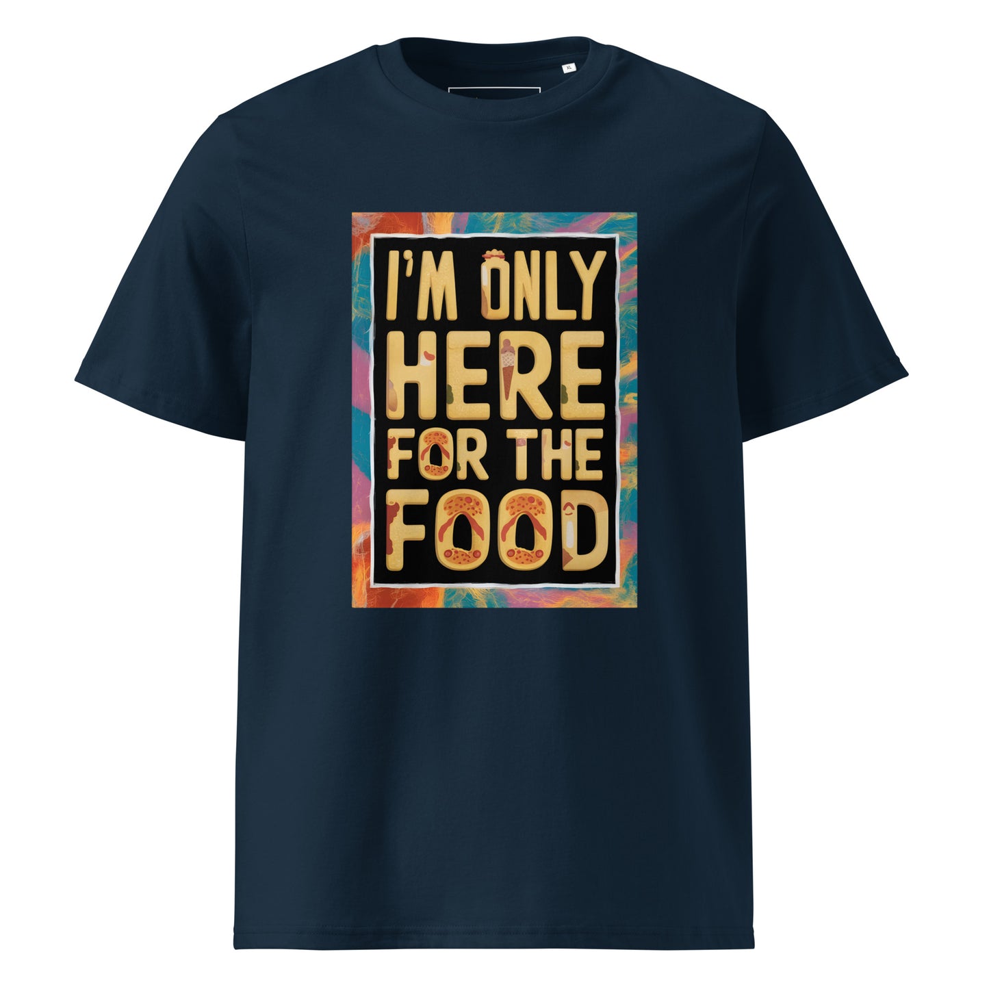 Unisex | I'm Only Here For The Food - Organic Cotton T-Shirt
