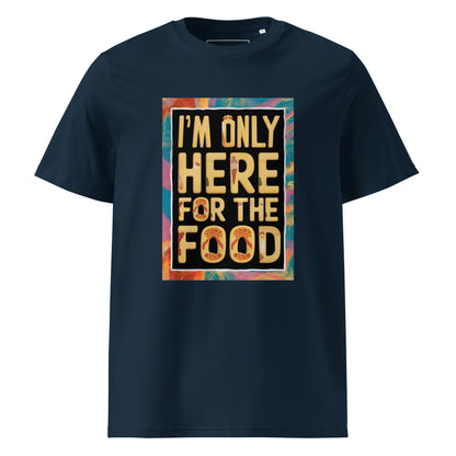 Unisex | I'm Only Here For The Food - Organic Cotton T-Shirt