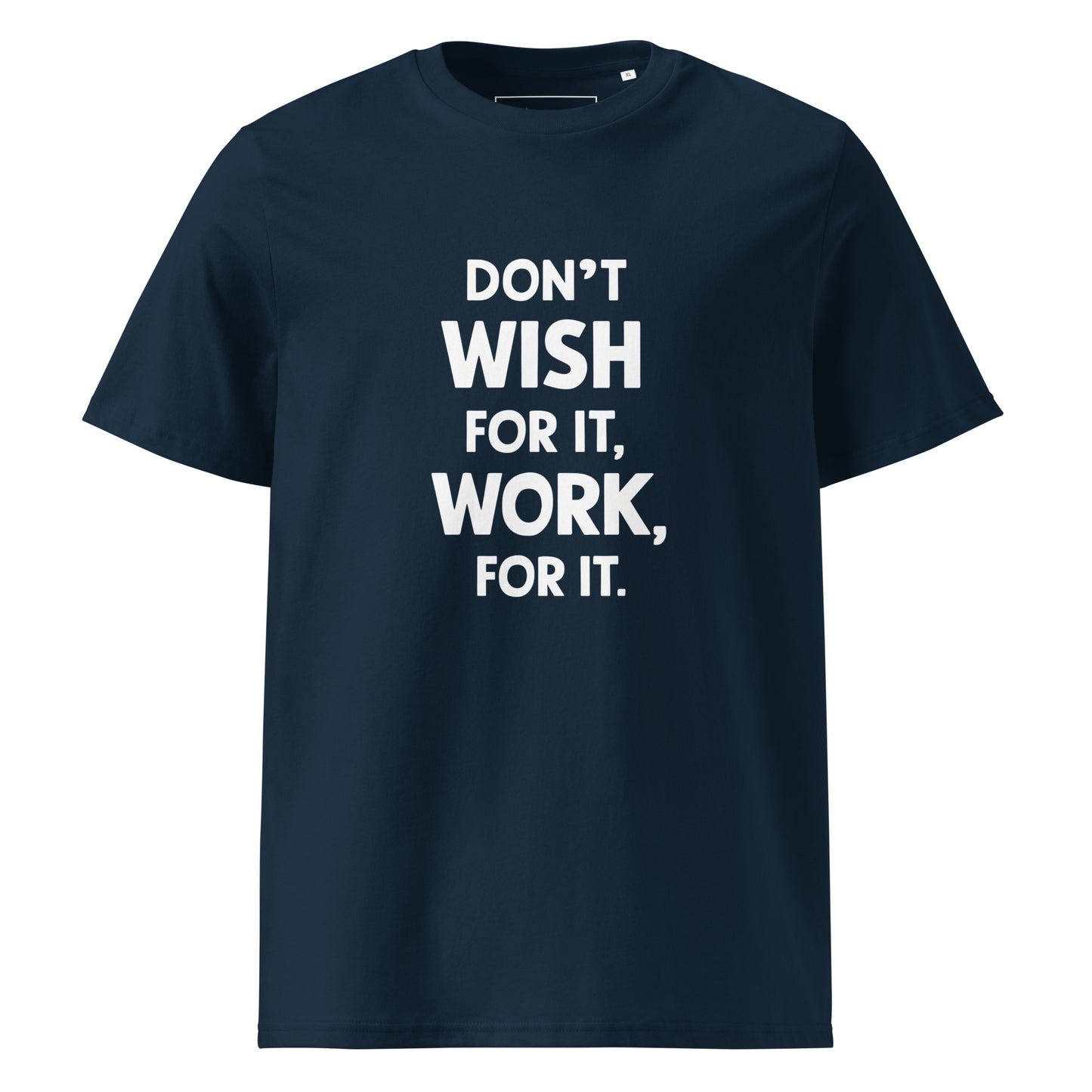 Unisex | Don't Wish For It Work For It - Organic Cotton T-Shirt