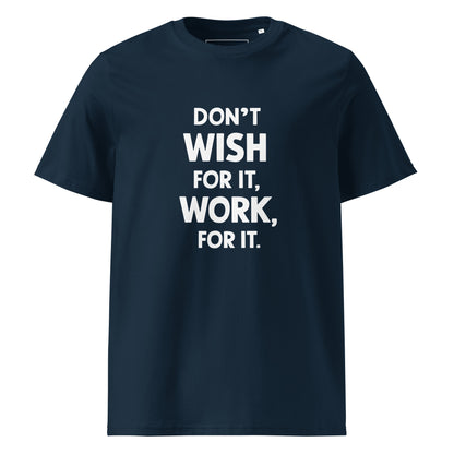 Unisex | Don't Wish For It Work For It - Organic Cotton T-Shirt