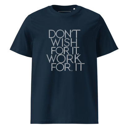 Unisex | DON'T WISH FOR IT - WORK FOR IT Organic Cotton T-Shirt