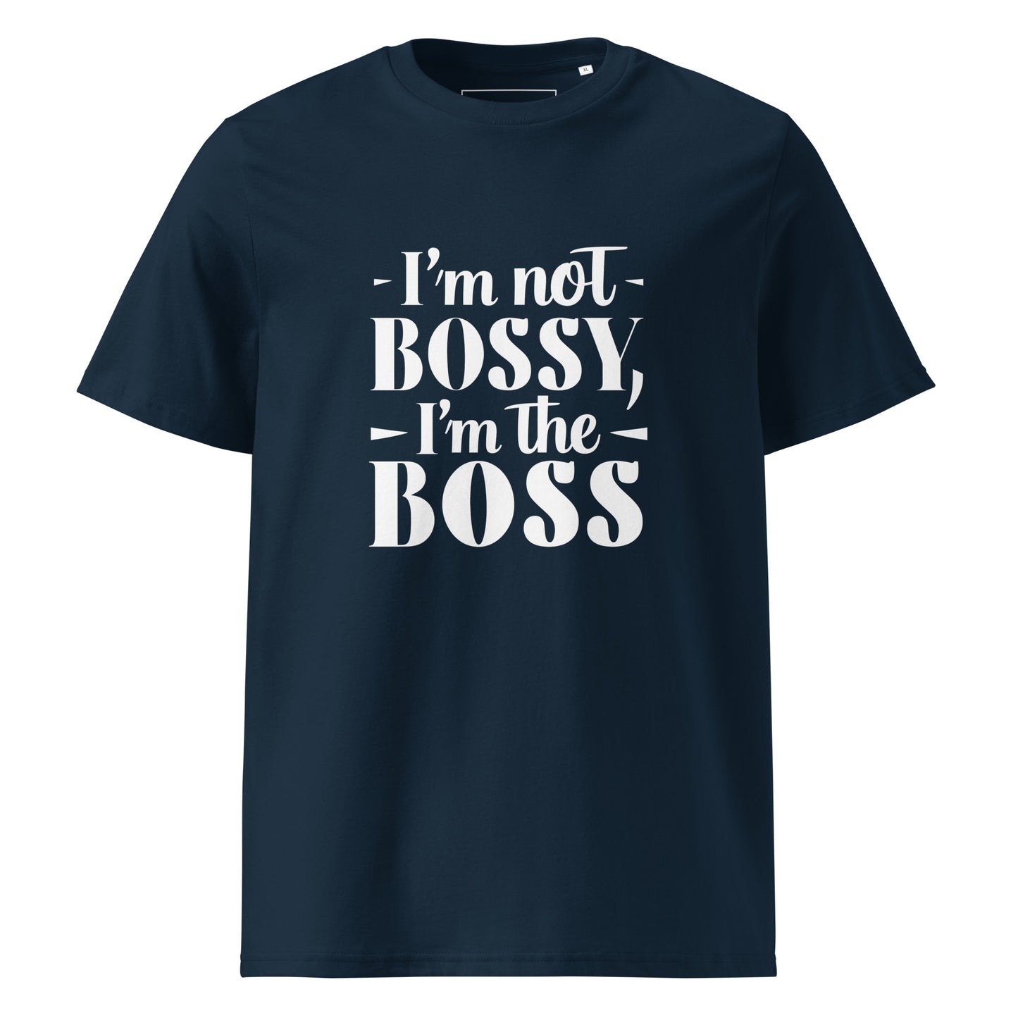 Unisex | I'm Not Bossy, I'm The Boss - Organic Cotton T-Shirt