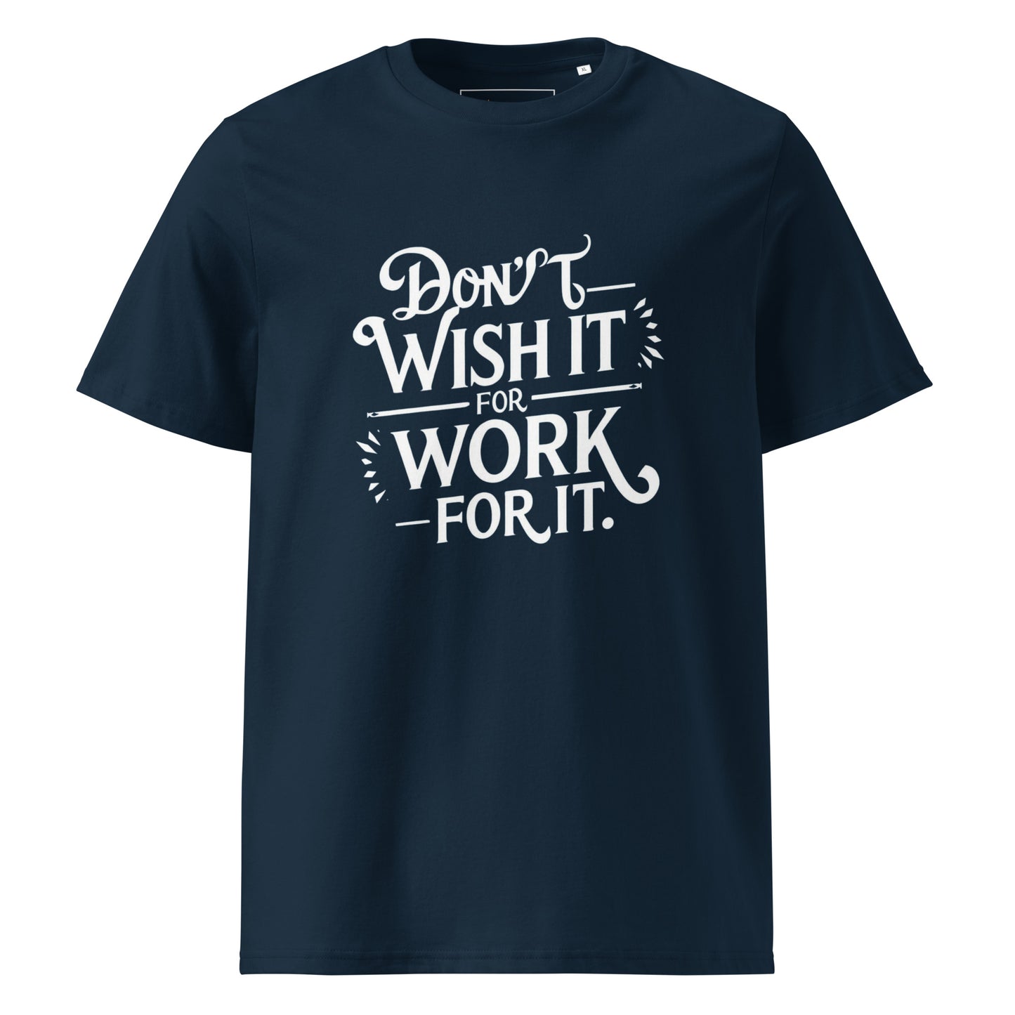 Unisex | Don't Wish For It Work For It - Organic Cotton T-Shirt