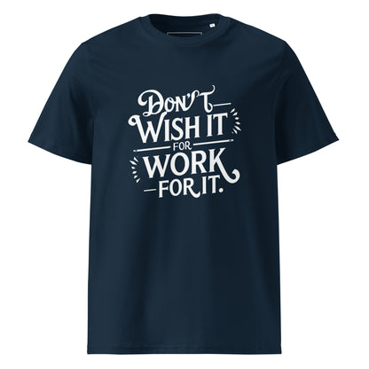 Unisex | Don't Wish For It Work For It - Organic Cotton T-Shirt