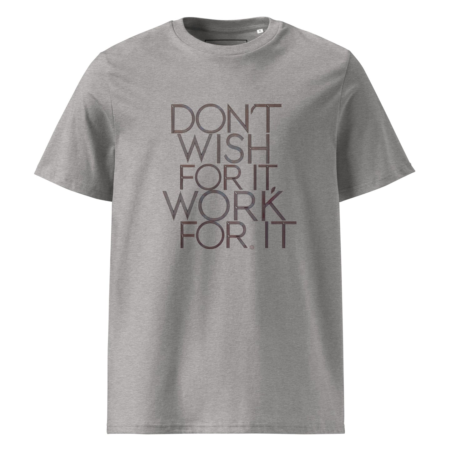 Unisex | DON'T WISH FOR IT - WORK FOR IT Organic Cotton T-Shirt