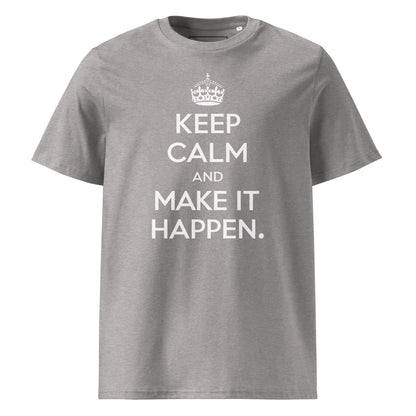 Unisex | Keep Calm And Make It Happen Organic Cotton T-Shirt