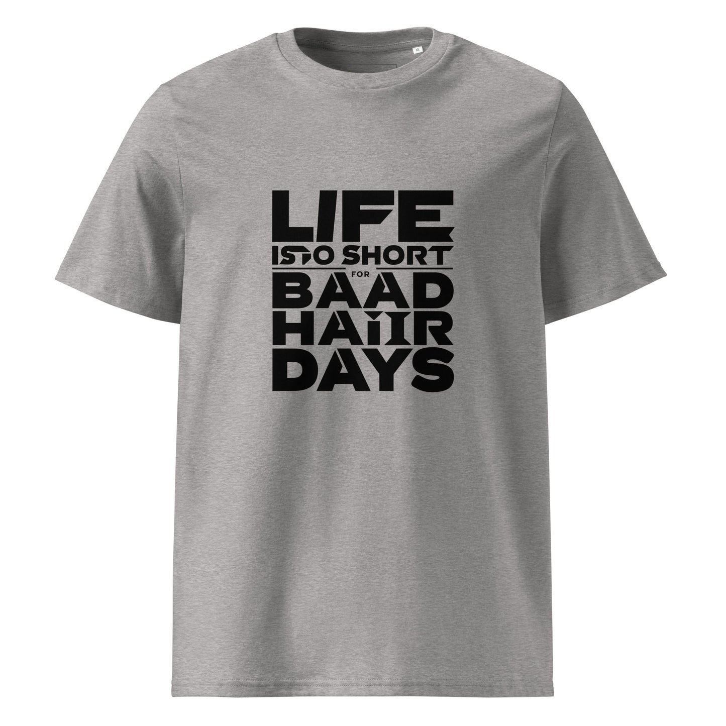 Unisex | Life Is Too Short For For Bad Hair Days! Organic Cotton T-Shirt