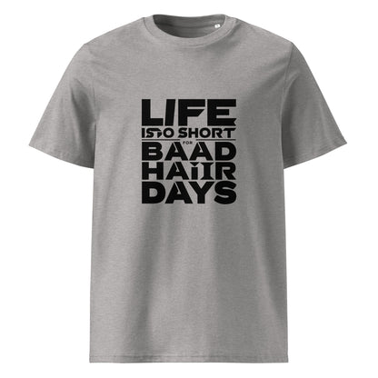 Unisex | Life Is Too Short For For Bad Hair Days! Organic Cotton T-Shirt