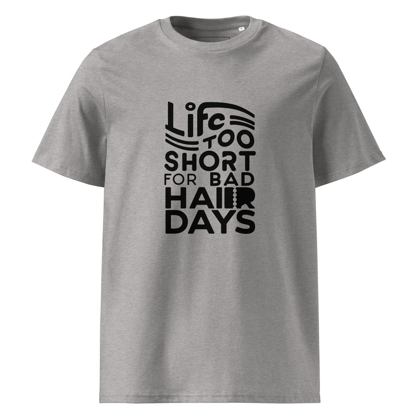 Unisex | LIFE IS TOO SHORT FOR BAD HAIR DAYS Organic Cotton T-Shirt