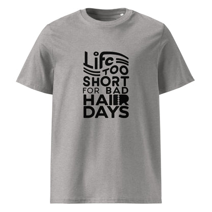 Unisex | LIFE IS TOO SHORT FOR BAD HAIR DAYS Organic Cotton T-Shirt