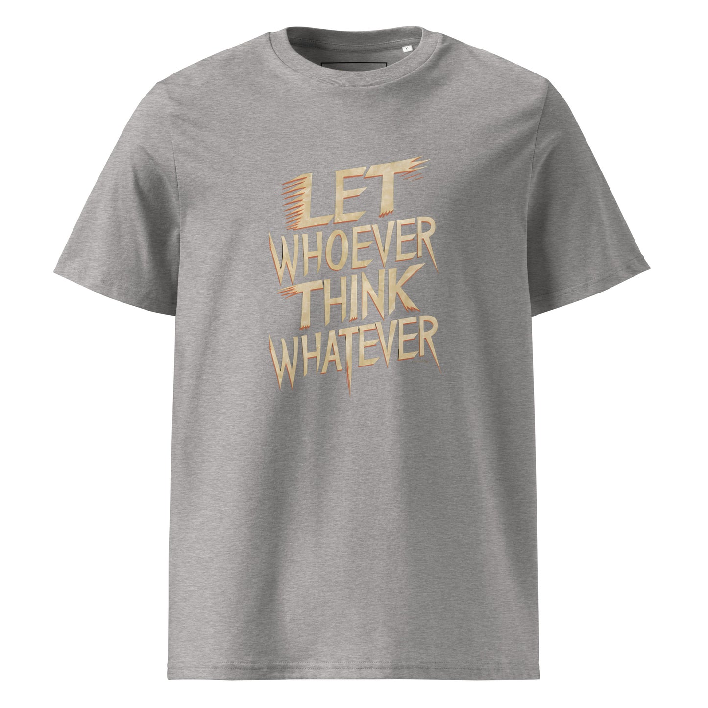 Unisex | LET WHOEVER THINK WHATEVER - Organic Cotton T-Shirt