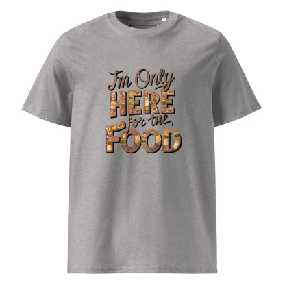 Unisex | I'm Only Here For The Food - Organic Cotton T-Shirt