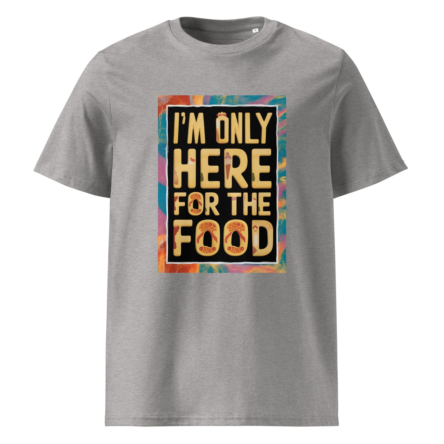 Unisex | I'm Only Here For The Food - Organic Cotton T-Shirt