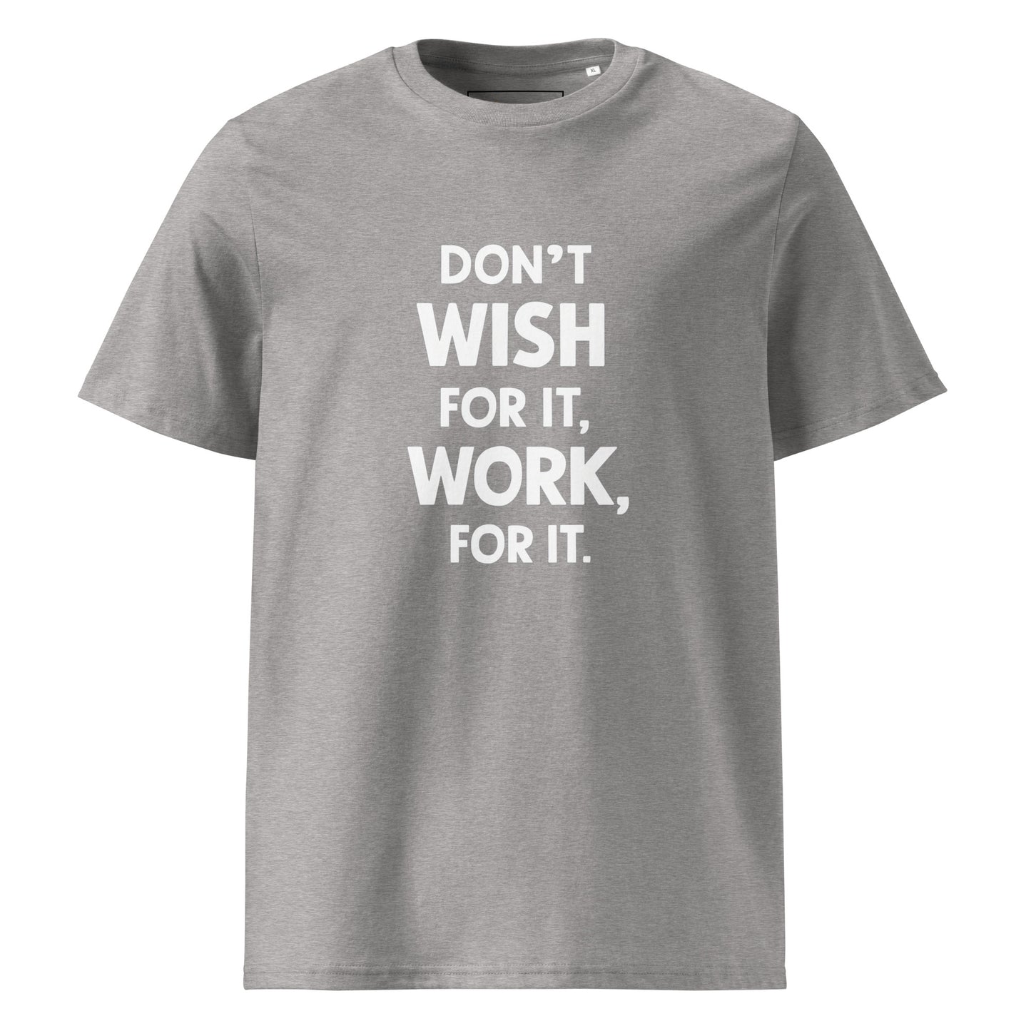 Unisex | Don't Wish For It Work For It - Organic Cotton T-Shirt