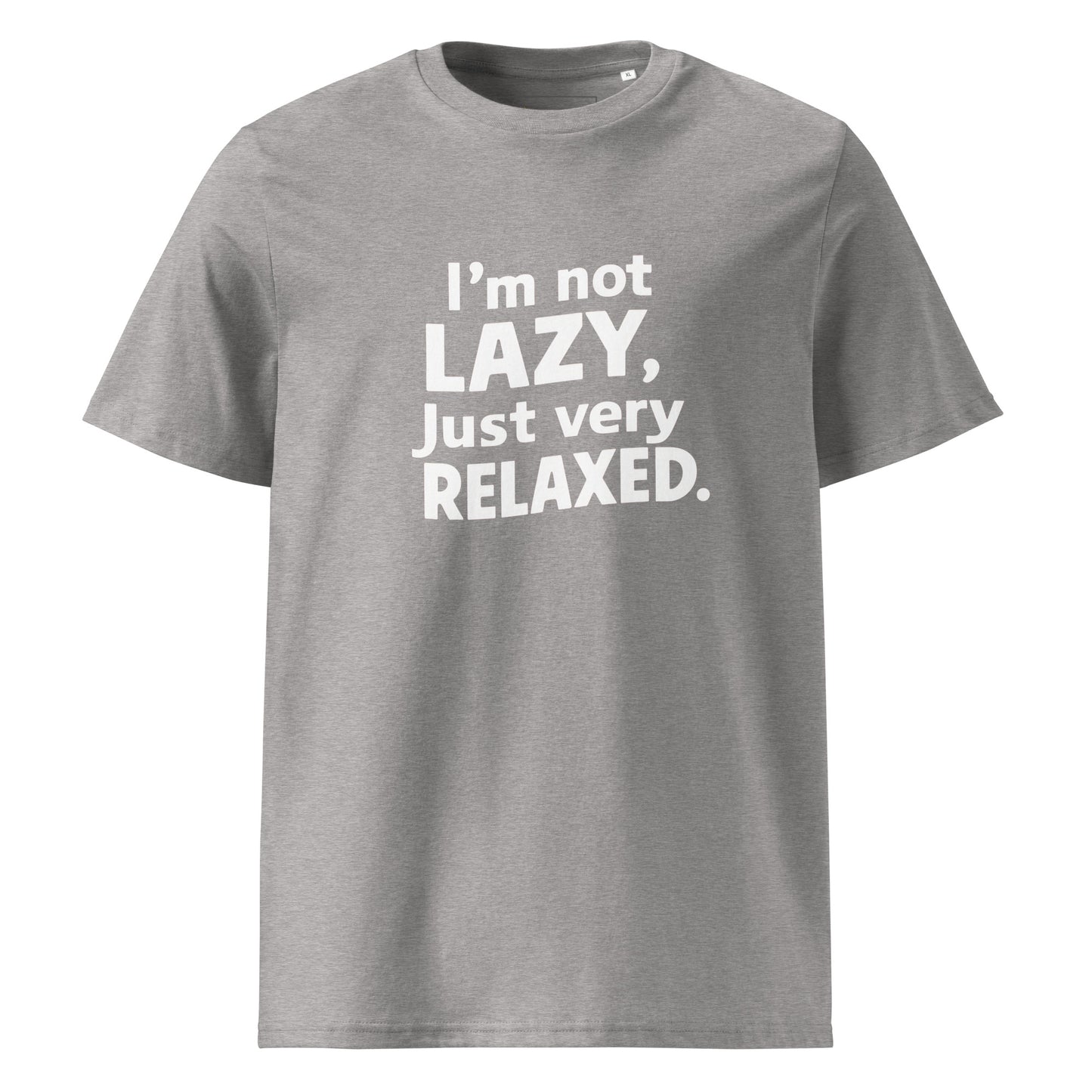 Unisex | I'm Not Lazy I'm Just Very Relaxed - Organic Cotton T-Shirt