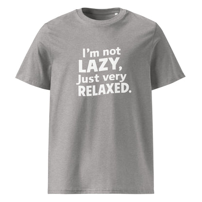 Unisex | I'm Not Lazy I'm Just Very Relaxed - Organic Cotton T-Shirt