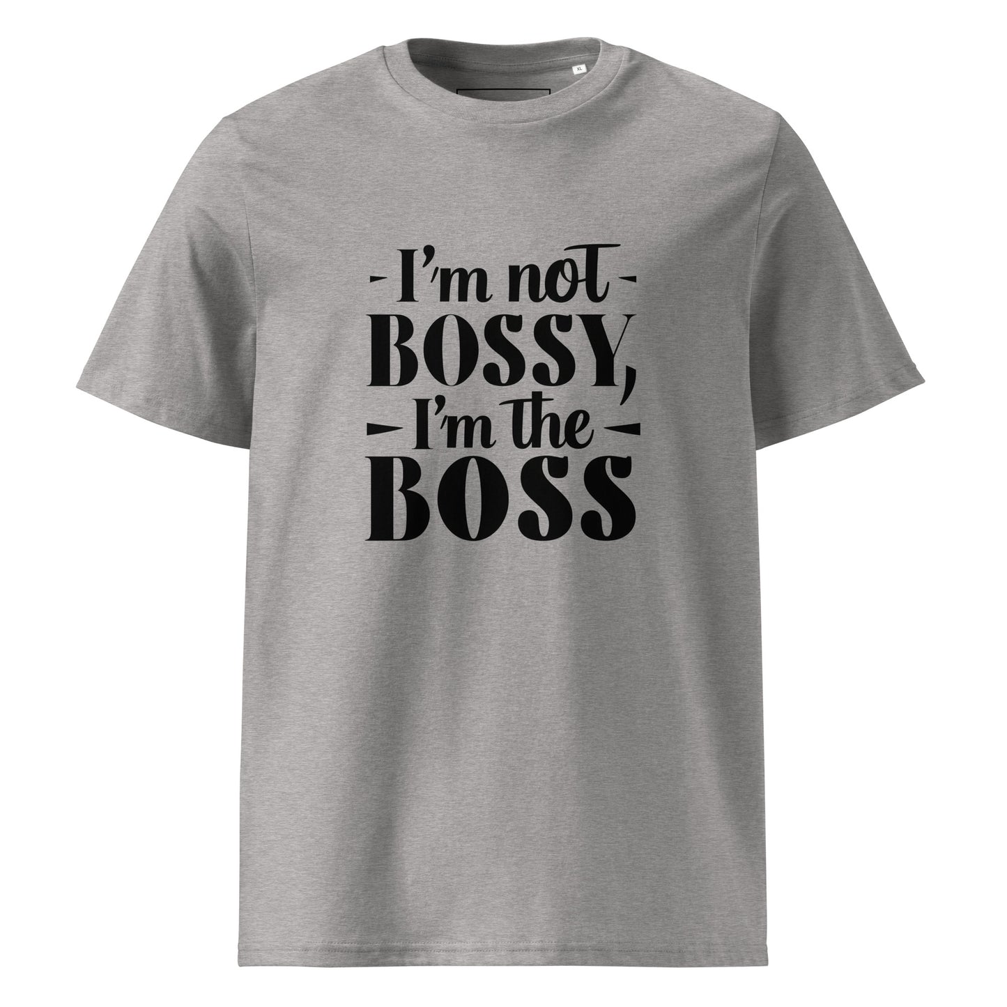 Unisex | I'm Not Bossy, I'm The Boss - Organic Cotton T-Shirt