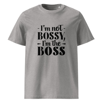 Unisex | I'm Not Bossy, I'm The Boss - Organic Cotton T-Shirt