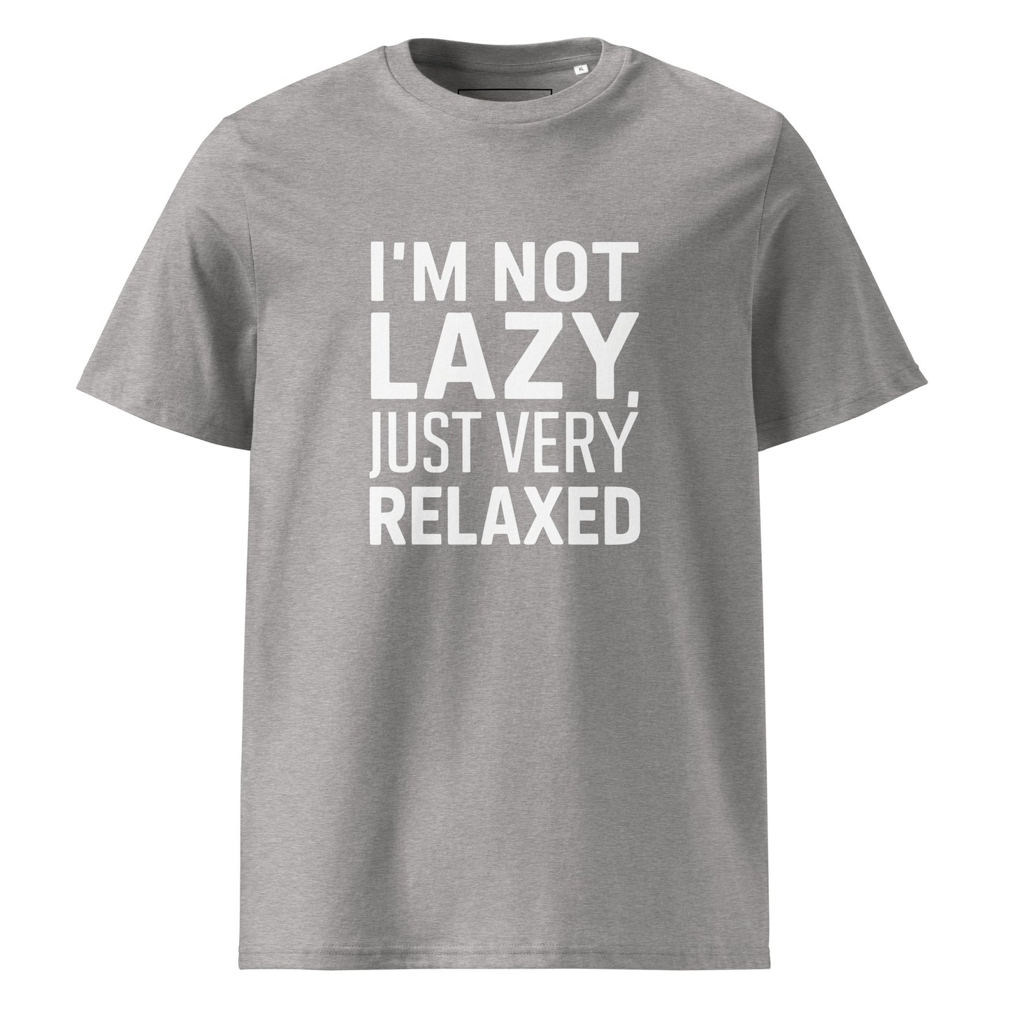 Unisex | I'm Not Lazy I'm Just Very Relaxed - Organic Cotton T-Shirt