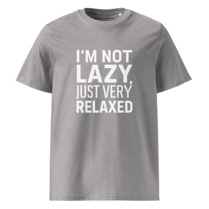 Unisex | I'm Not Lazy I'm Just Very Relaxed - Organic Cotton T-Shirt