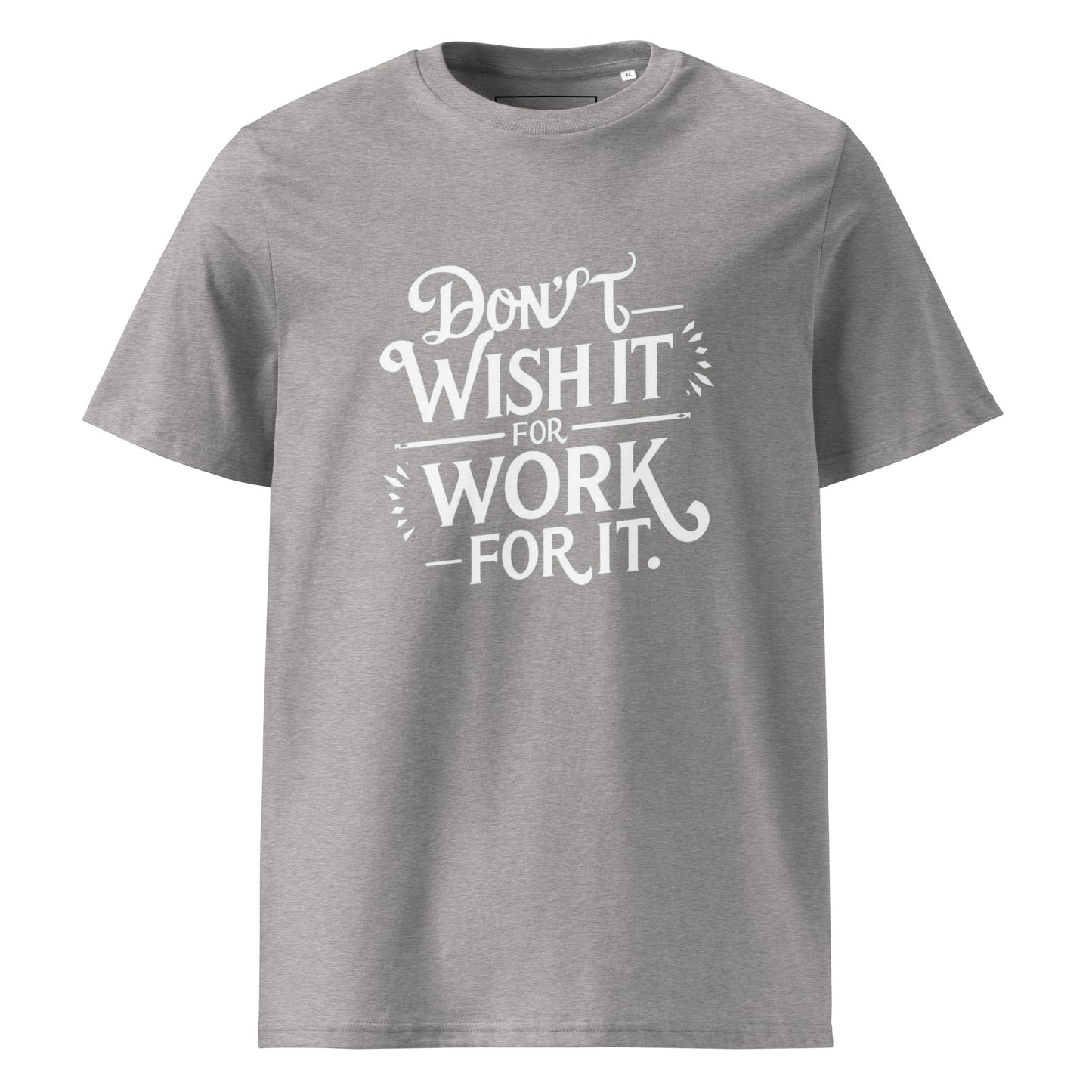 Unisex | Don't Wish For It Work For It - Organic Cotton T-Shirt