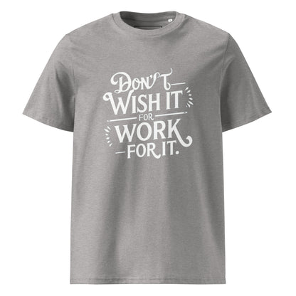Unisex | Don't Wish For It Work For It - Organic Cotton T-Shirt
