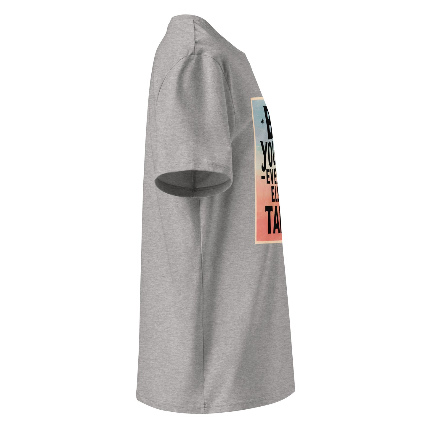 Unisex | Be Yourself Everyone Else Is Taken - Organic Cotton T-Shirt