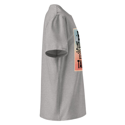 Unisex | Be Yourself Everyone Else Is Taken - Organic Cotton T-Shirt