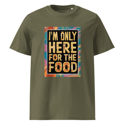 Unisex | I'm Only Here For The Food - Organic Cotton T-Shirt