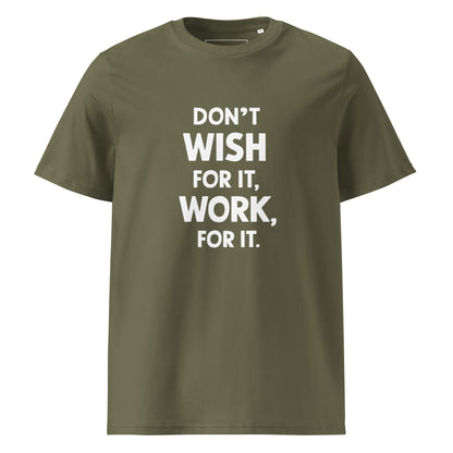 Unisex | Don't Wish For It Work For It - Organic Cotton T-Shirt