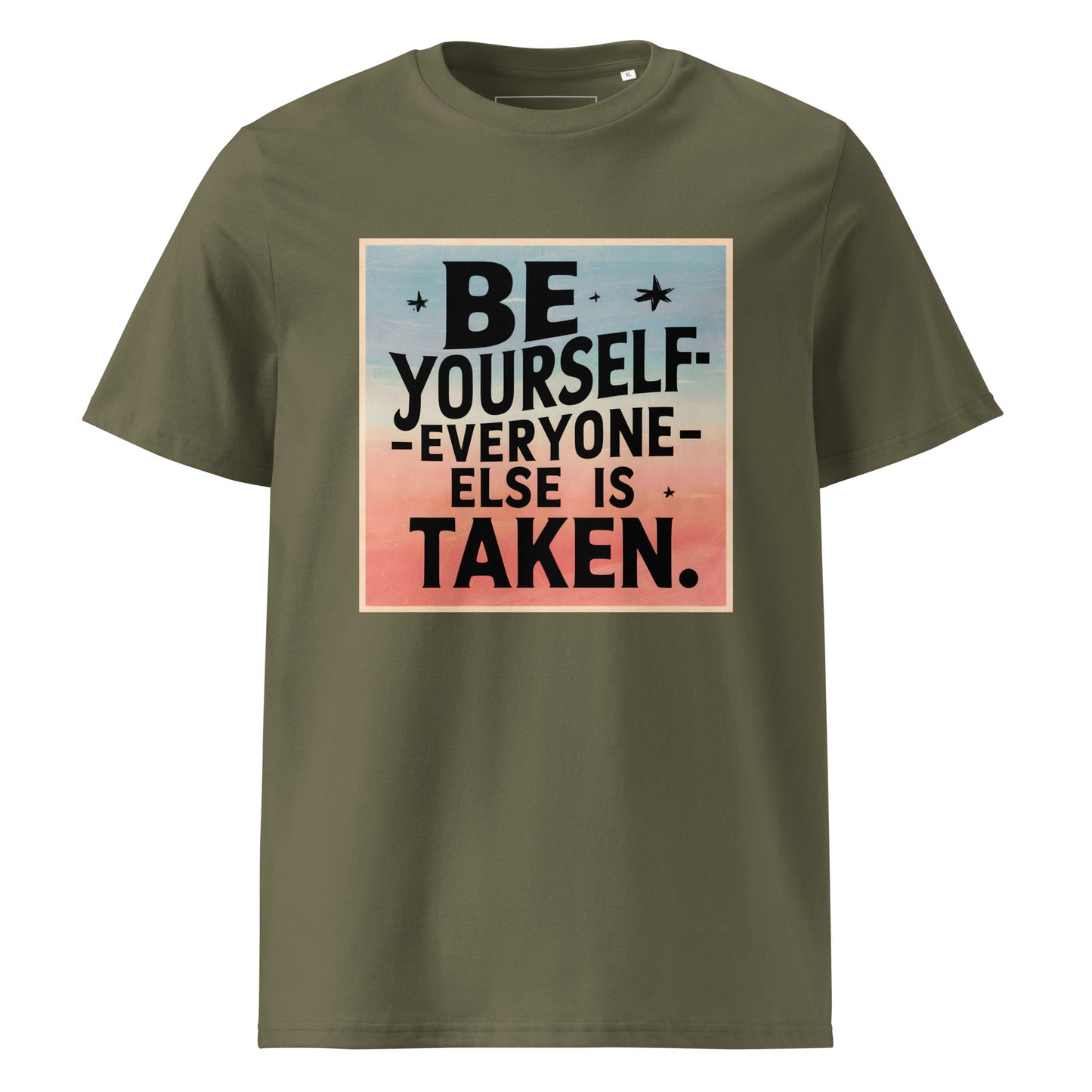 Unisex | Be Yourself Everyone Else Is Taken - Organic Cotton T-Shirt