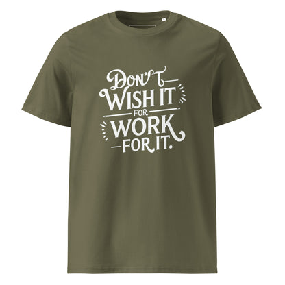 Unisex | Don't Wish For It Work For It - Organic Cotton T-Shirt