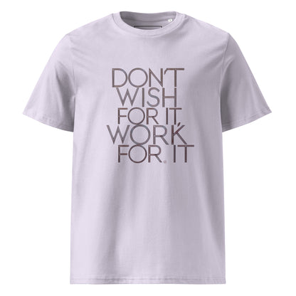 Unisex | DON'T WISH FOR IT - WORK FOR IT Organic Cotton T-Shirt