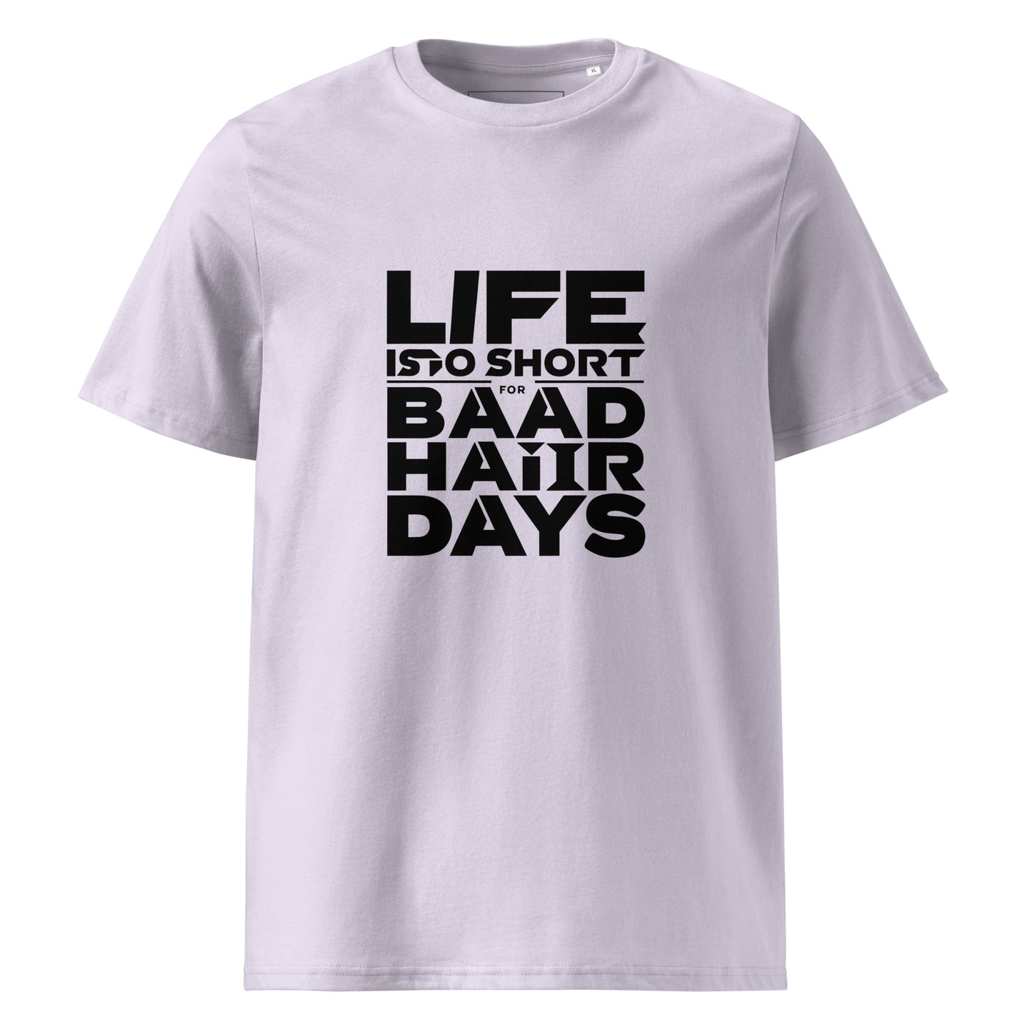 Unisex | Life Is Too Short For For Bad Hair Days! Organic Cotton T-Shirt