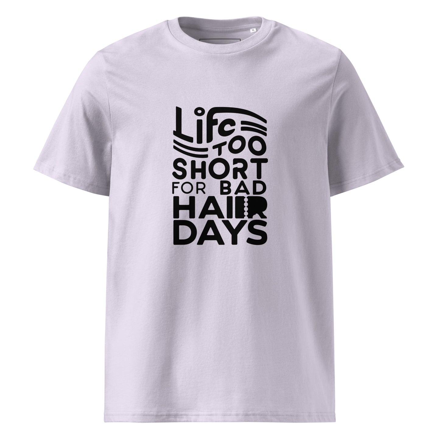 Unisex | LIFE IS TOO SHORT FOR BAD HAIR DAYS Organic Cotton T-Shirt